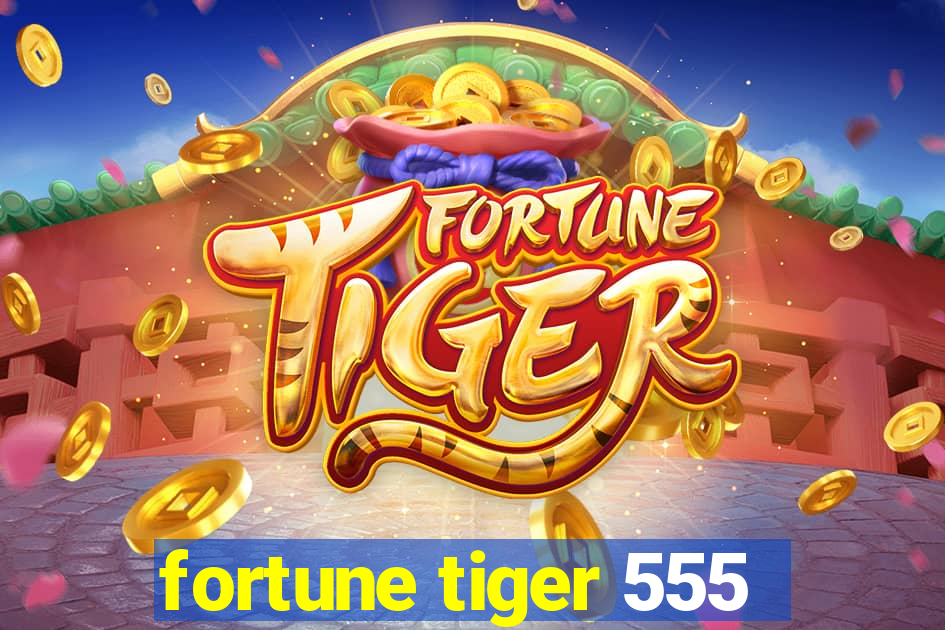 fortune tiger 555